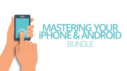 Mastering Your iPhone & Android Bundle